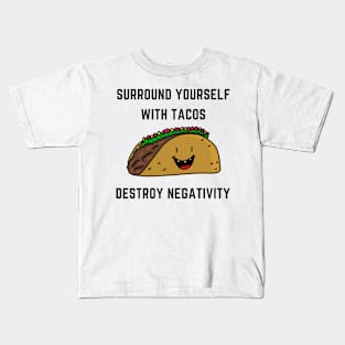 Surround yourself with tacos destroy negativity Kids T-Shirt